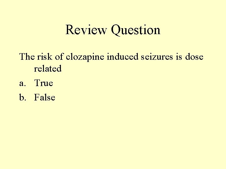 Review Question The risk of clozapine induced seizures is dose related a. True b. Review Question The risk of clozapine induced seizures is dose related a. True b.