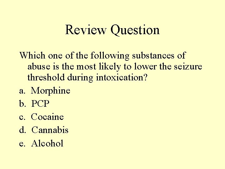 Review Question Which one of the following substances of abuse is the most likely Review Question Which one of the following substances of abuse is the most likely