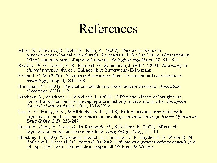 References Alper, K. , Schwartz, R. , Kolts, R. , Khan, A. (2007). Seizure References Alper, K. , Schwartz, R. , Kolts, R. , Khan, A. (2007). Seizure