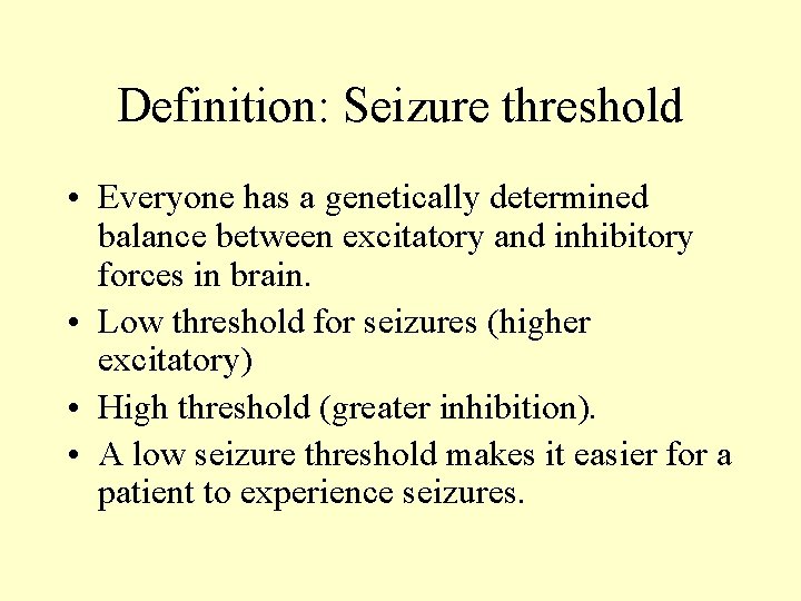 Definition: Seizure threshold • Everyone has a genetically determined balance between excitatory and inhibitory Definition: Seizure threshold • Everyone has a genetically determined balance between excitatory and inhibitory