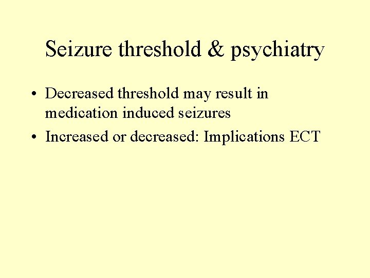 Seizure threshold & psychiatry • Decreased threshold may result in medication induced seizures • Seizure threshold & psychiatry • Decreased threshold may result in medication induced seizures •