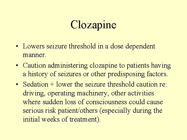 Clozapine • Lowers seizure threshold in a dose dependent manner. • Caution administering clozapine Clozapine • Lowers seizure threshold in a dose dependent manner. • Caution administering clozapine