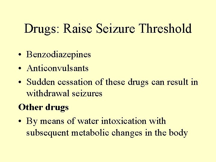 Drugs: Raise Seizure Threshold • Benzodiazepines • Anticonvulsants • Sudden cessation of these drugs Drugs: Raise Seizure Threshold • Benzodiazepines • Anticonvulsants • Sudden cessation of these drugs