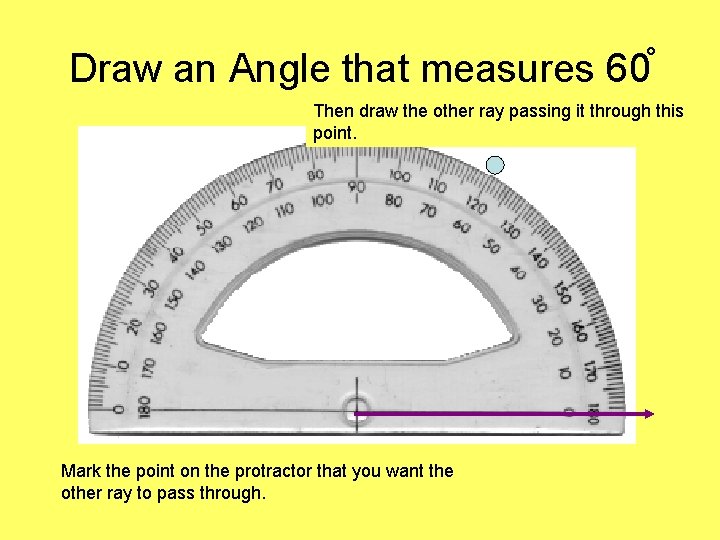 Draw an Angle that measures 60 Then draw the other ray passing it through