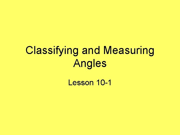 Classifying and Measuring Angles Lesson 10 -1 