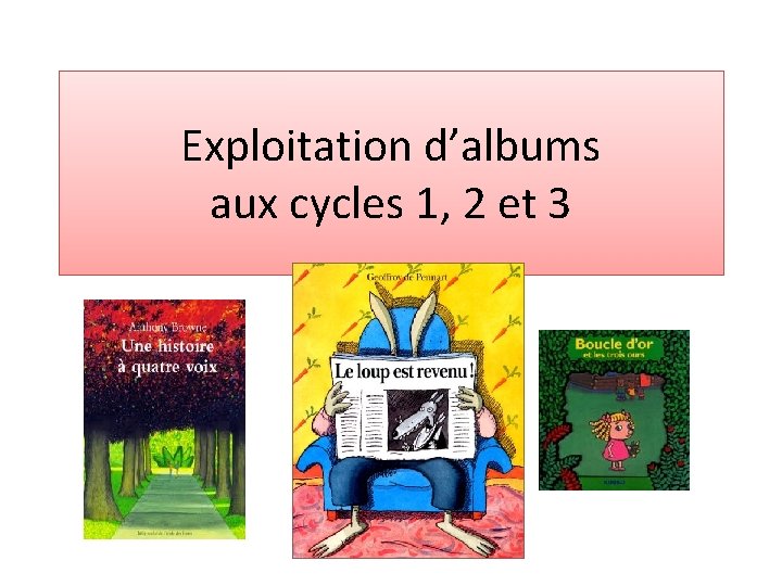 Exploitation d’albums aux cycles 1, 2 et 3 