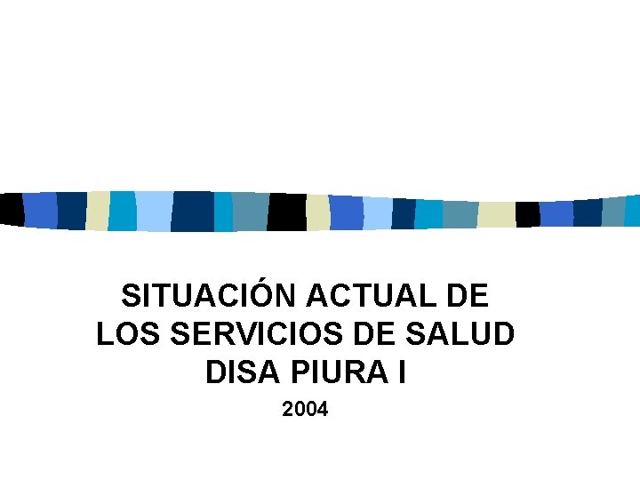 SITUACIÓN ACTUAL DE LOS SERVICIOS DE SALUD DISA PIURA I 2004 