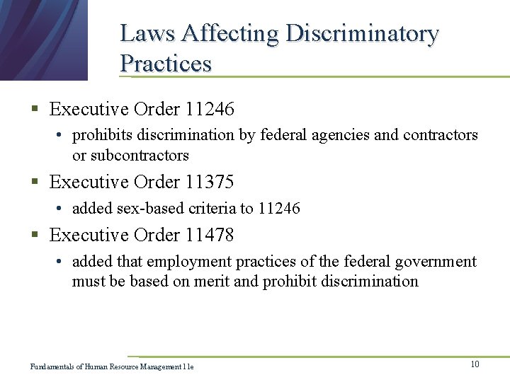 Laws Affecting Discriminatory Practices § Executive Order 11246 • prohibits discrimination by federal agencies