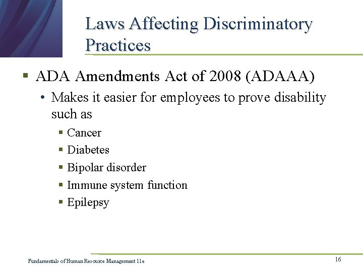 Laws Affecting Discriminatory Practices § ADA Amendments Act of 2008 (ADAAA) • Makes it