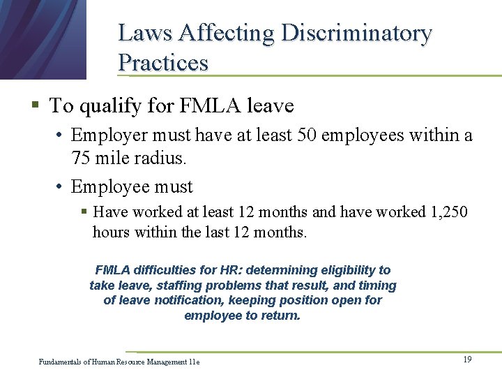 Laws Affecting Discriminatory Practices § To qualify for FMLA leave • Employer must have
