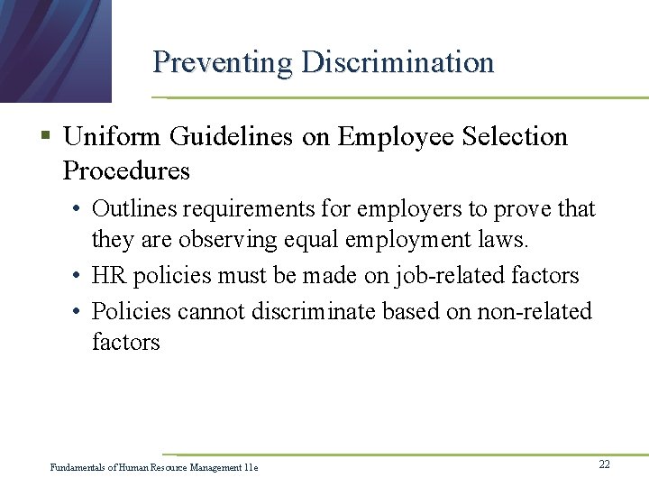 Preventing Discrimination § Uniform Guidelines on Employee Selection Procedures • Outlines requirements for employers