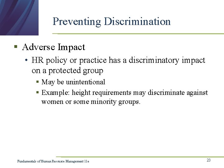 Preventing Discrimination § Adverse Impact • HR policy or practice has a discriminatory impact