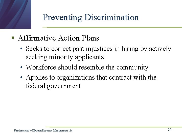 Preventing Discrimination § Affirmative Action Plans • Seeks to correct past injustices in hiring
