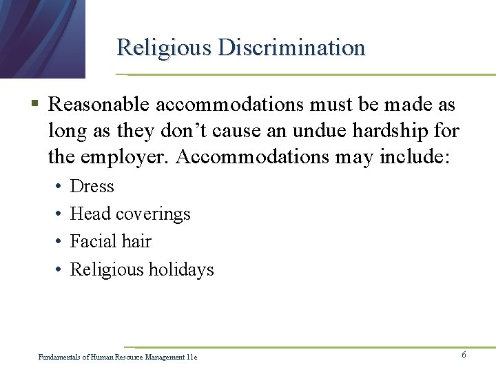 Religious Discrimination § Reasonable accommodations must be made as long as they don’t cause