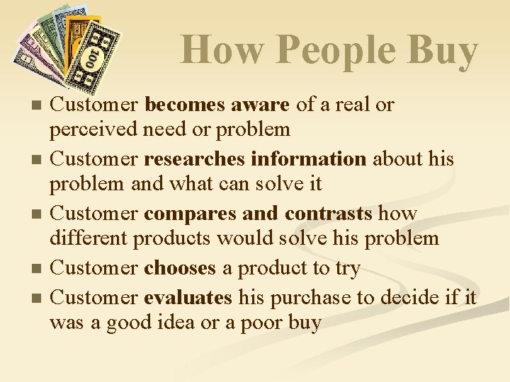 How People Buy Customer becomes aware of a real or perceived need or problem