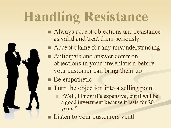 Handling Resistance n n n Always accept objections and resistance as valid and treat