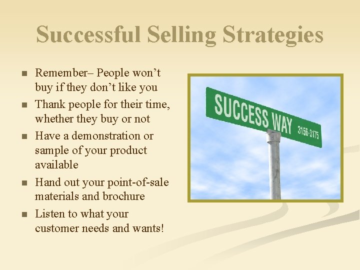 Successful Selling Strategies n n n Remember– People won’t buy if they don’t like