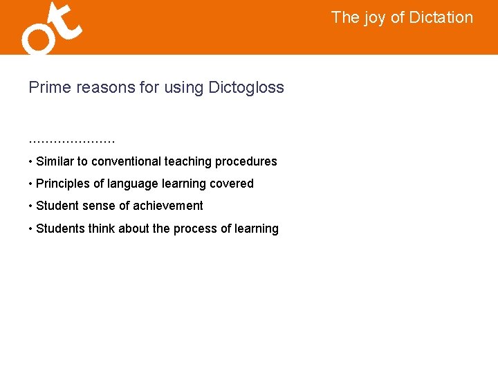 The joy of Dictation Prime reasons for using Dictogloss ………………… • Similar to conventional