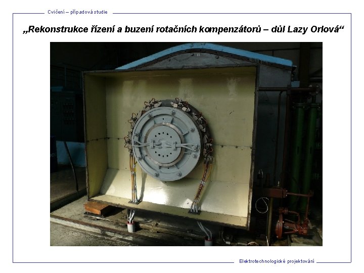 Cvičení – případová studie „Rekonstrukce řízení a buzení rotačních kompenzátorů – důl Lazy Orlová“