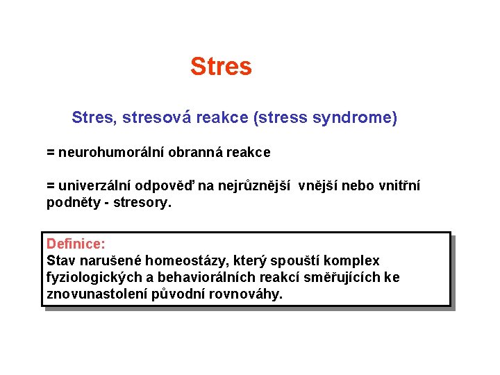 Stres, stresová reakce (stress syndrome) = neurohumorální obranná reakce = univerzální odpověď na nejrůznější