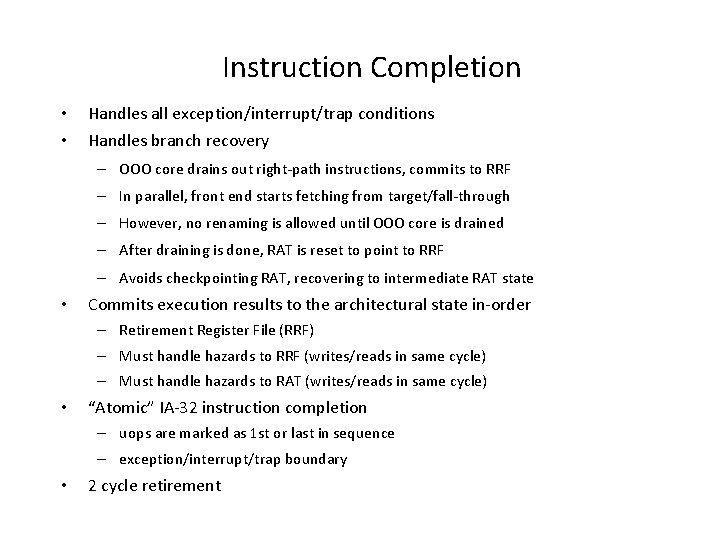 Instruction Completion • • Handles all exception/interrupt/trap conditions Handles branch recovery – OOO core