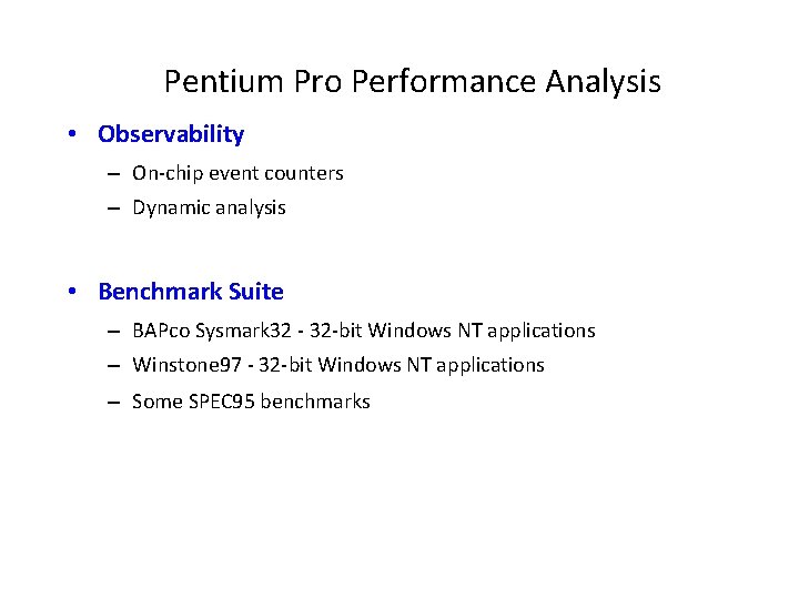 Pentium Pro Performance Analysis • Observability – On-chip event counters – Dynamic analysis •