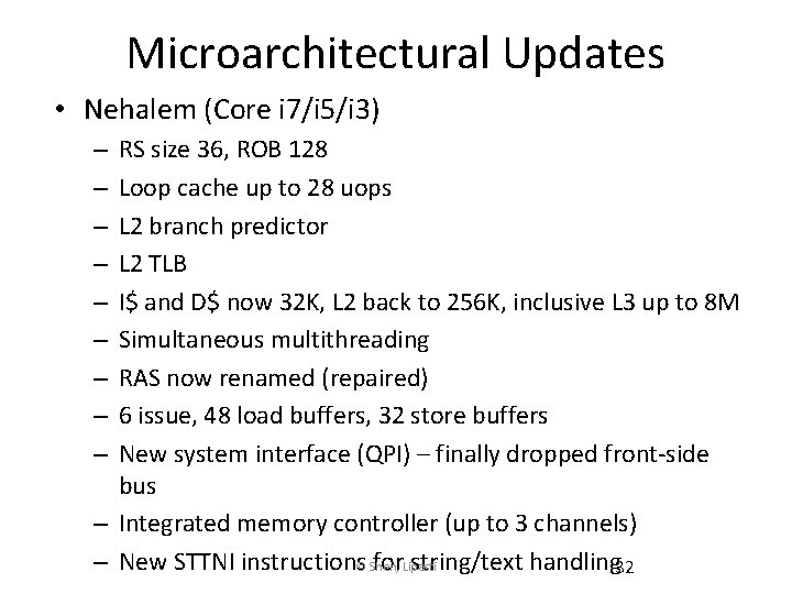 Microarchitectural Updates • Nehalem (Core i 7/i 5/i 3) RS size 36, ROB 128