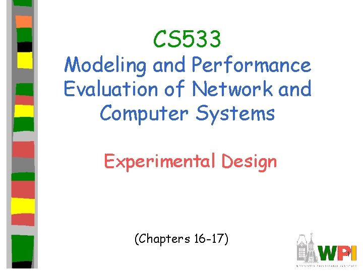 CS 533 Modeling and Performance Evaluation of Network and Computer Systems Experimental Design (Chapters