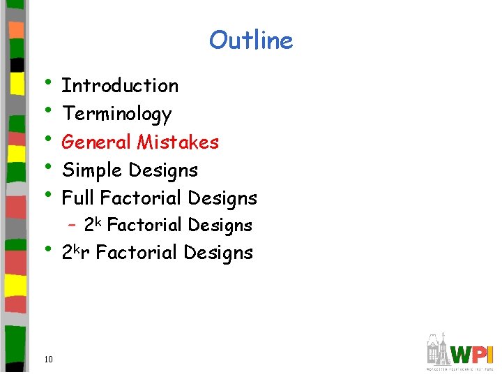 Outline • Introduction • Terminology • General Mistakes • Simple Designs • Full Factorial