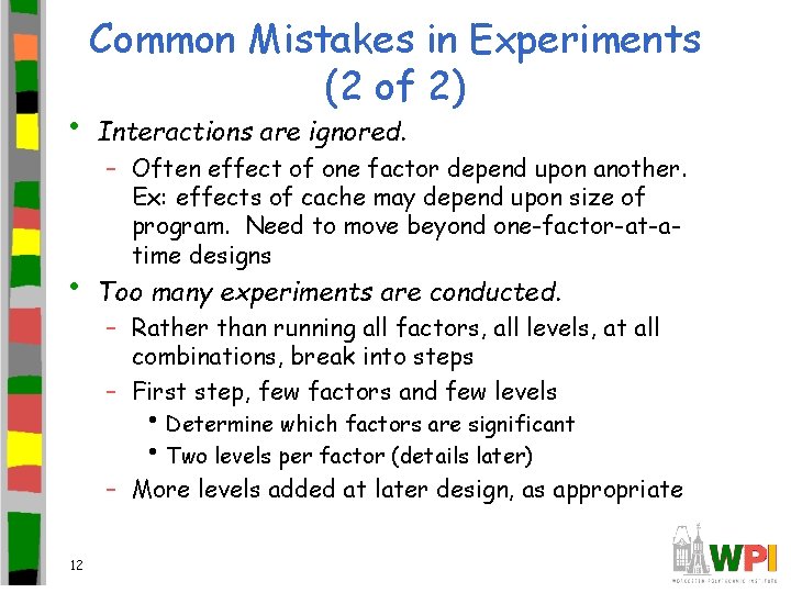  • • Common Mistakes in Experiments (2 of 2) Interactions are ignored. –