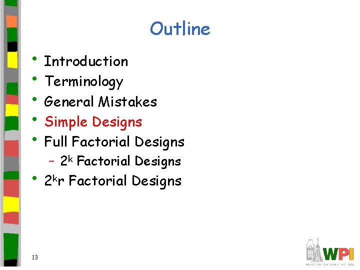 Outline • Introduction • Terminology • General Mistakes • Simple Designs • Full Factorial