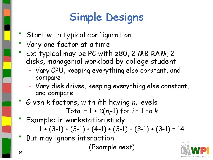 Simple Designs • • • Start with typical configuration Vary one factor at a