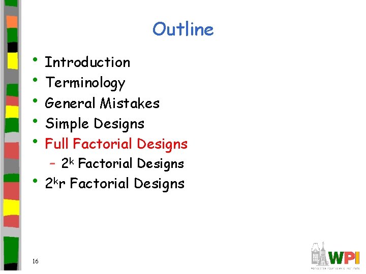 Outline • Introduction • Terminology • General Mistakes • Simple Designs • Full Factorial