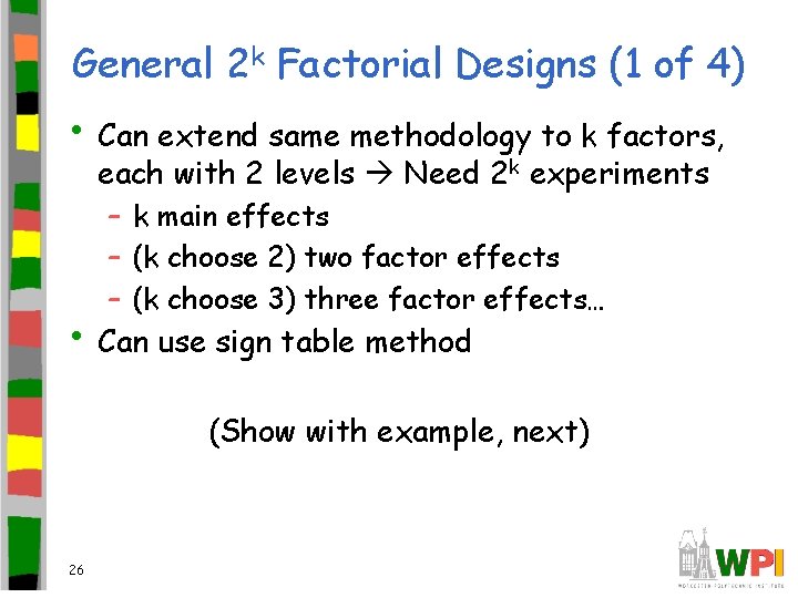 General 2 k Factorial Designs (1 of 4) • Can extend same methodology to