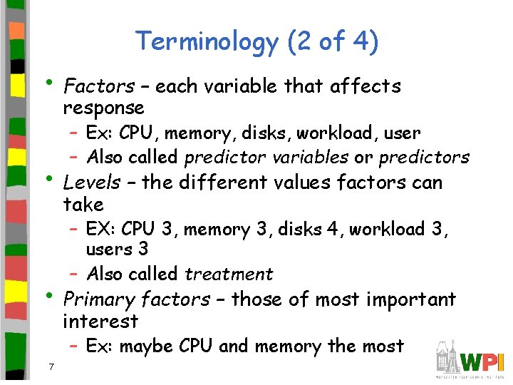 Terminology (2 of 4) • Factors – each variable that affects response – Ex: