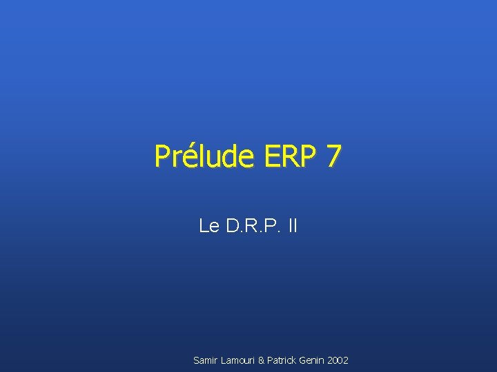 Prélude ERP 7 Le D. R. P. II Samir Lamouri & Patrick Genin 2002