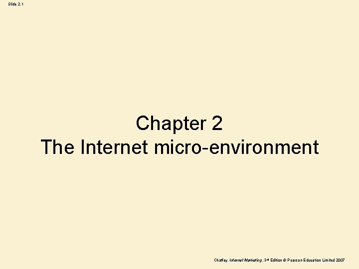 Slide 2. 1 Chapter 2 The Internet micro-environment Chaffey, Internet Marketing, 3 rd Edition