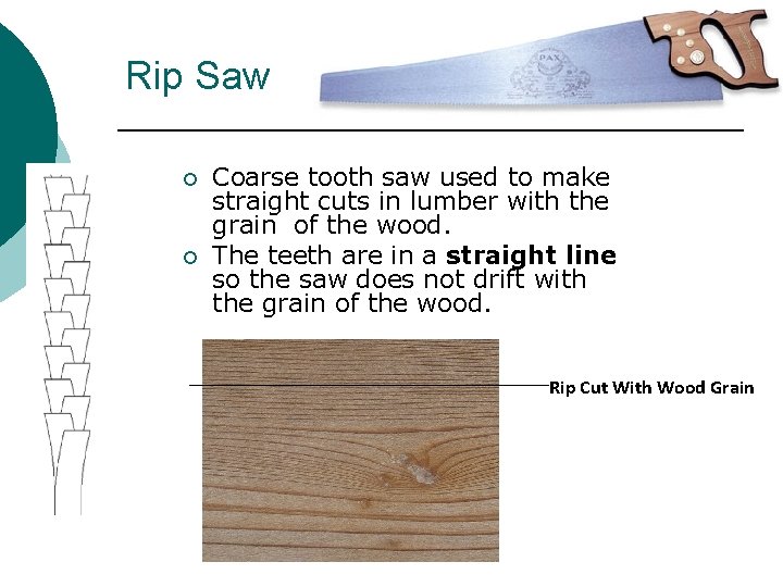 Rip Saw ¡ ¡ Coarse tooth saw used to make straight cuts in lumber