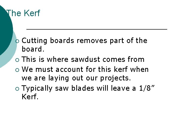 The Kerf Cutting boards removes part of the board. ¡ This is where sawdust