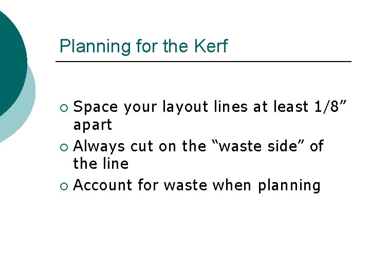 Planning for the Kerf Space your layout lines at least 1/8” apart ¡ Always
