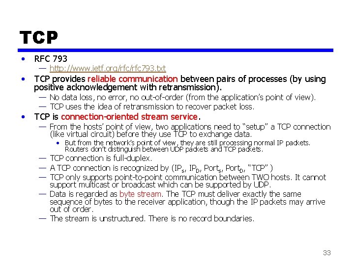 TCP • RFC 793 • TCP provides reliable communication between pairs of processes (by