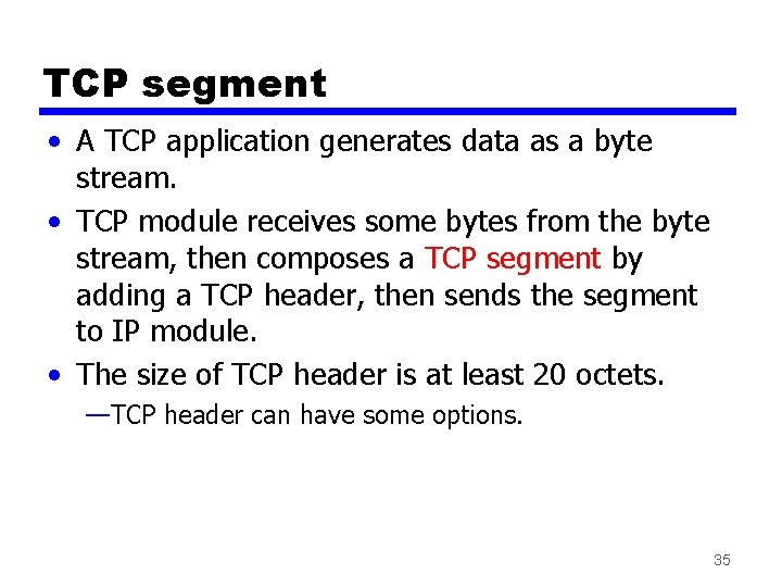 TCP segment • A TCP application generates data as a byte stream. • TCP