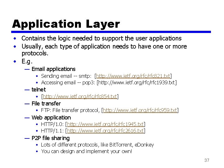 Application Layer • Contains the logic needed to support the user applications • Usually,