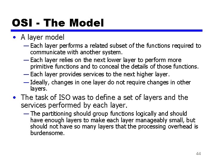 OSI - The Model • A layer model — Each layer performs a related