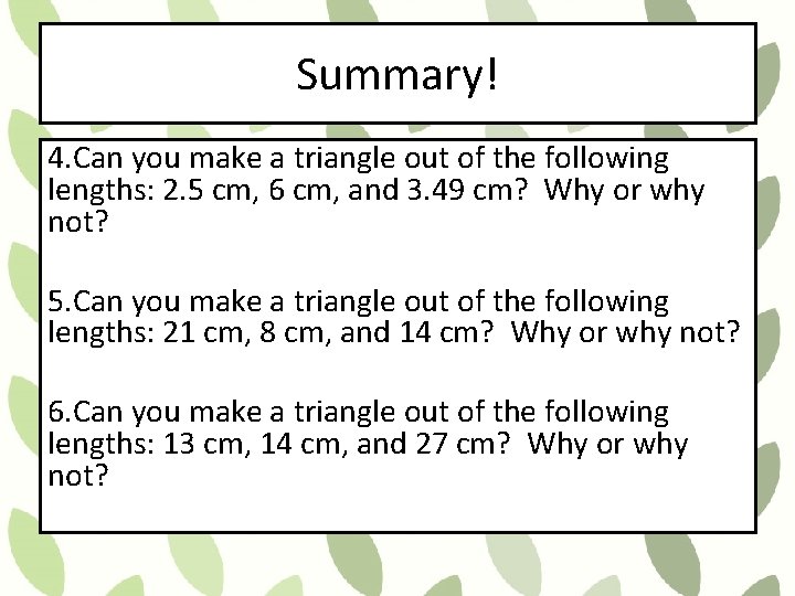Summary! 4. Can you make a triangle out of the following lengths: 2. 5