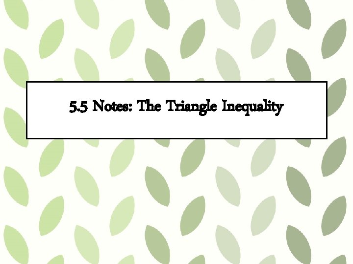 5. 5 Notes: The Triangle Inequality 