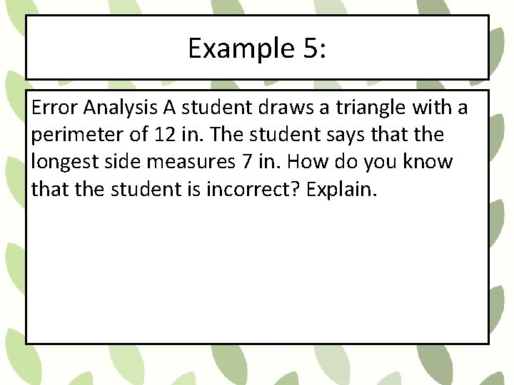 Example 5: Error Analysis A student draws a triangle with a perimeter of 12