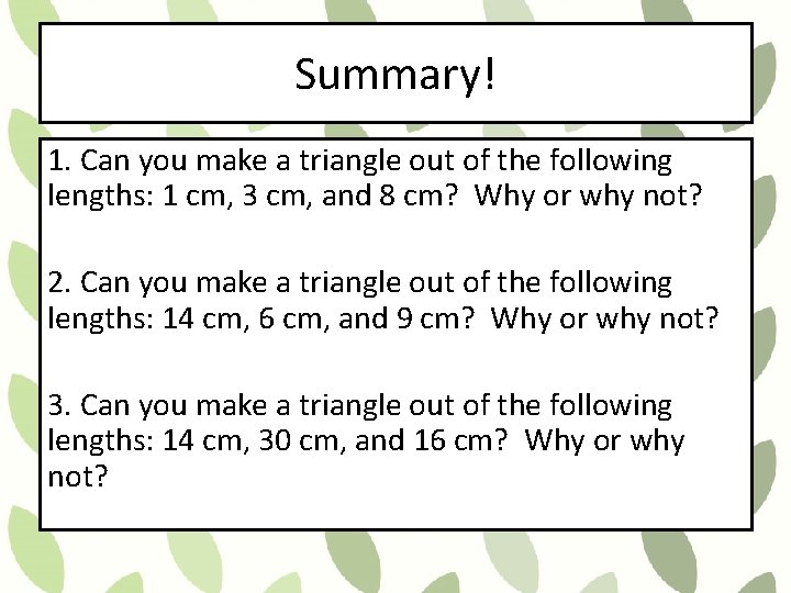 Summary! 1. Can you make a triangle out of the following lengths: 1 cm,
