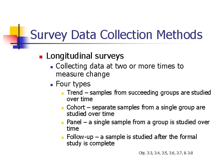 Survey Data Collection Methods n Longitudinal surveys n n Collecting data at two or