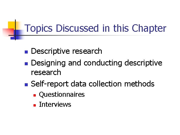 Topics Discussed in this Chapter n n n Descriptive research Designing and conducting descriptive